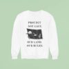 Proudly Not East Our Land Our Rules Sweatshirt