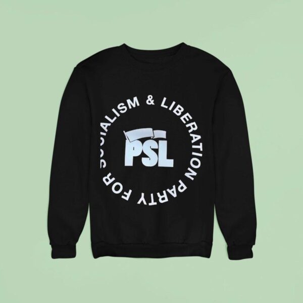 Psl Party For Socialism And Liberation Sweatshirt