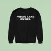 Public Land Owner Sweatshirt