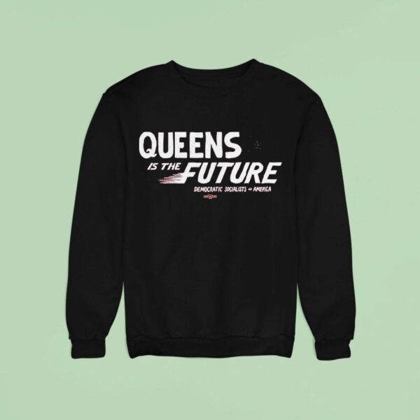 Queens Is The Future Democratic Socialists America Sweatshirt