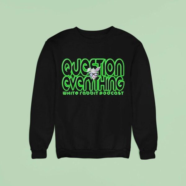 Question Everything White Rabbit Podcas Sweatshirt