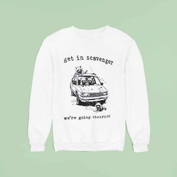 Raccoon Get In Scavenger We Re Going Thrifting Sweatshirt