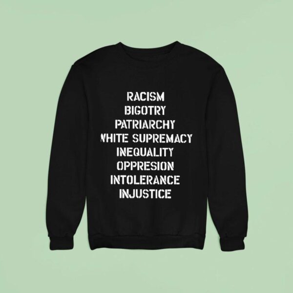 Racism Bigotry Patriarchy White Supremacy Inequality Oppression Intolerance Injustice Sweatshirt