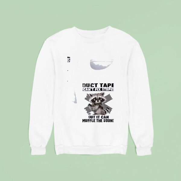 Racoon Duct Tape Can T Fix Stupid But I Can Muffle The Sound Sweatshirt