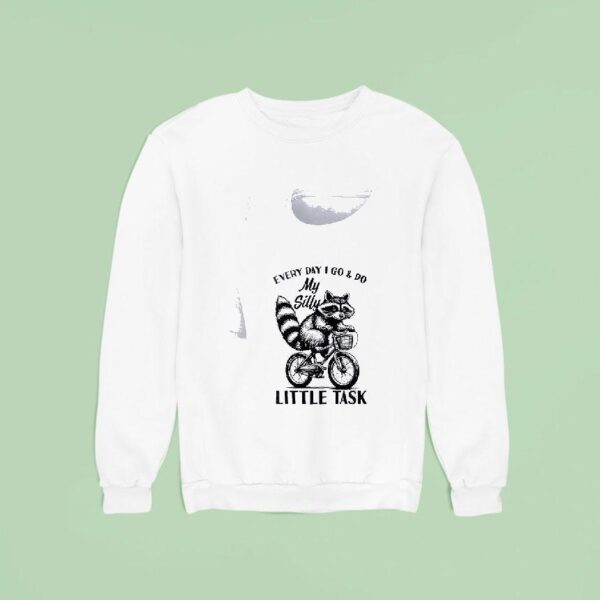 Racoon Everyday I Go And Do My Silly Little Task Sweatshirt