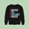 Raised On Chicago House Sweatshirt