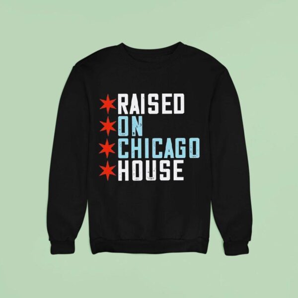 Raised On Chicago House Sweatshirt