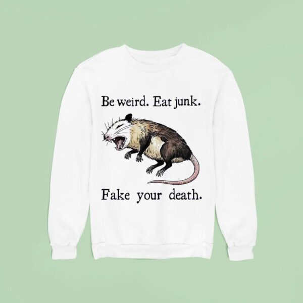 Rat Be Weird Eat Junk Fake Your Death Sweatshirt