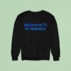 Reall Wrld Acts Of Kindness New Sweatshirt