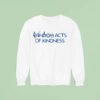 Reall Wrld Acts Of Kindness Sweatshirt