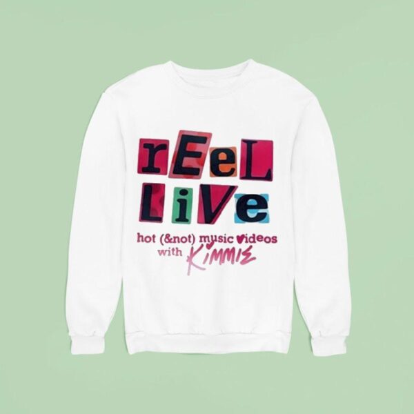 Reel Live With Kimmie Hot And Not Music Videos Sweatshirt