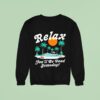 Relax You Ll Be Dead Someday Summer Sweatshirt
