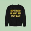 Rep It Hard Or Don T Rep It At All Sweatshirt