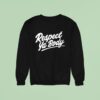 Respect Ya Body New Sweatshirt