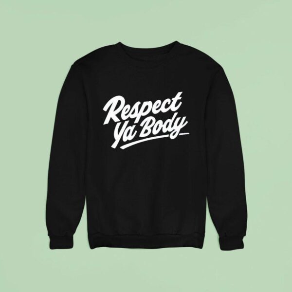 Respect Ya Body New Sweatshirt