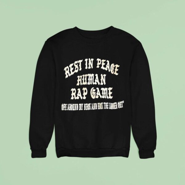 Rest In Peace Human Rap Game Rope Around My Neck And Kick The Ladder Ou Sweatshirt