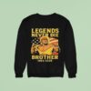 Rip Hulk Hogan Legends Never Die Brother Sweatshirt