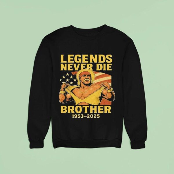 Rip Hulk Hogan Legends Never Die Brother Sweatshirt