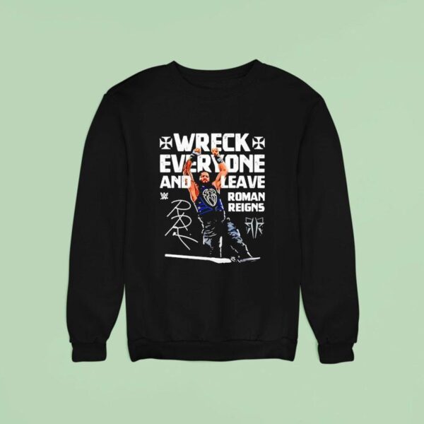 Roman Reigns Wreck Everyone And Leave Wwe Signature Sweatshirt