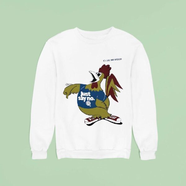 Rooster Just Say No Club Member Sweatshirt