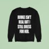 Rouge Isn T Real But I Still Dress For Her Sweatshirt