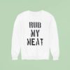 Rub My Mea Sweatshirt