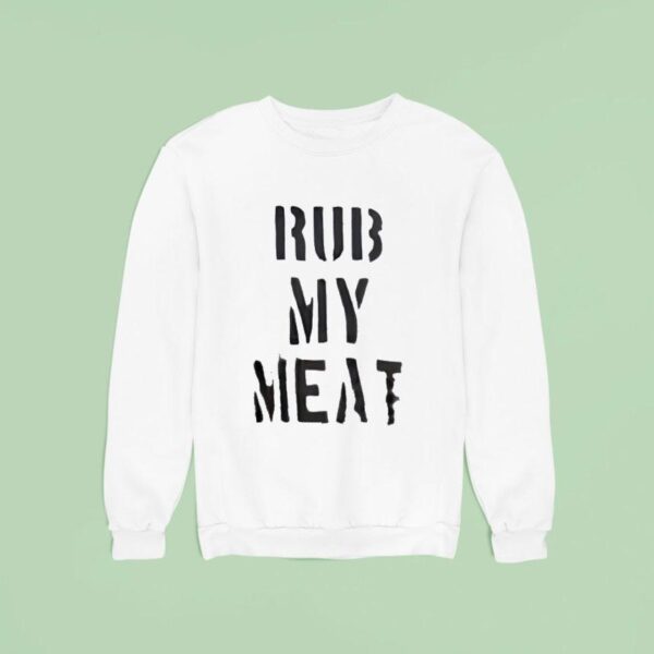 Rub My Mea Sweatshirt