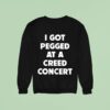 Sam Ramsdell I Got Pegged At A Creed Concer Sweatshirt