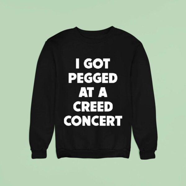 Sam Ramsdell I Got Pegged At A Creed Concer Sweatshirt