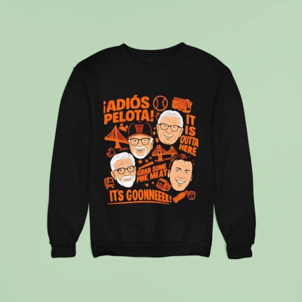 San Francisco Giants Adios Pelota It Is Outta Here Grab Some Pine Mea Sweatshirt