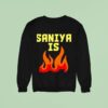 Saniya Is Fire Sweatshirt