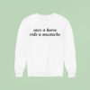 Save A Horse Ride A Mustache Sweatshirt