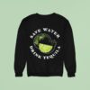 Save Water Drink Tequila Lemon Sweatshirt