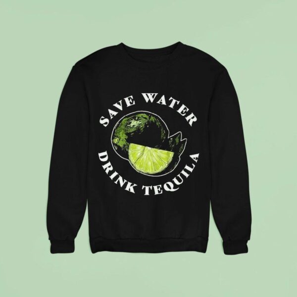 Save Water Drink Tequila Lemon Sweatshirt