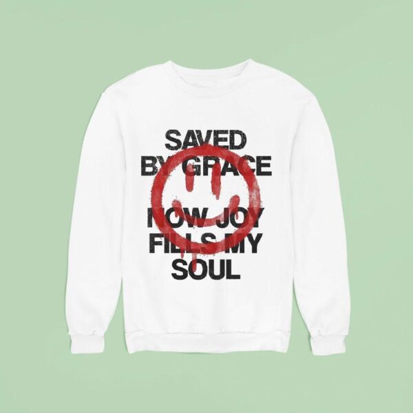 Saved By Grace Now Joy Fills My Soul Smiley Sweatshirt