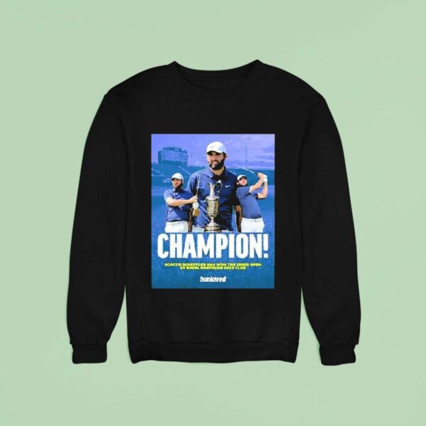 Scottie Scheffler American Has Won The Rd British Open At Royal Portrush Golf Club In Northern Ireland Sweatshirt