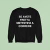 Se Avete Fretta Mettetevi A Correre Sweatshirt