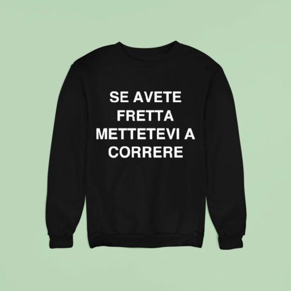 Se Avete Fretta Mettetevi A Correre Sweatshirt