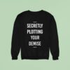 Secretly Plotting Your Demise Sweatshirt