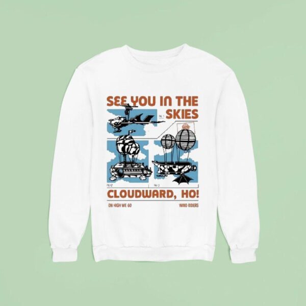 See You In The Skies Cloudward Ho On High We Go Wind Riders Sweatshirt