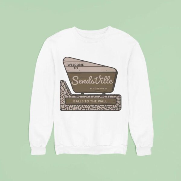 Send It Welcome To Sends Ville Balls To The Wall Sweatshirt