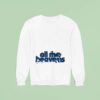 Senses All The Heavens Sweatshirt