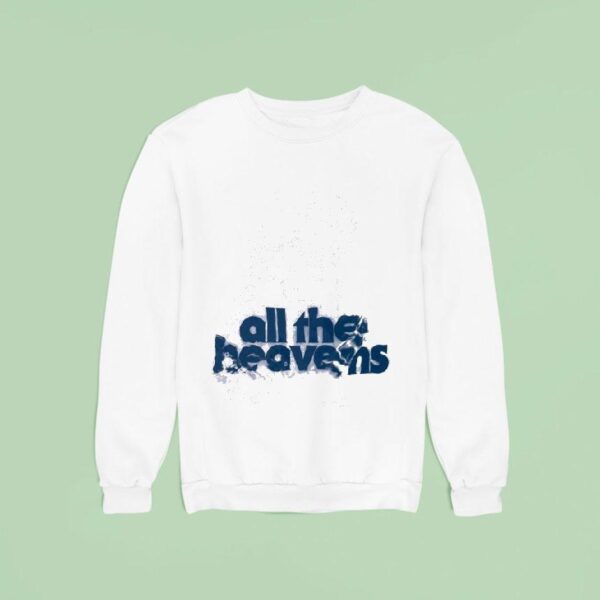 Senses All The Heavens Sweatshirt