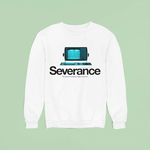 Severance The Work Is Mysterious And Important Tv Sweatshirt