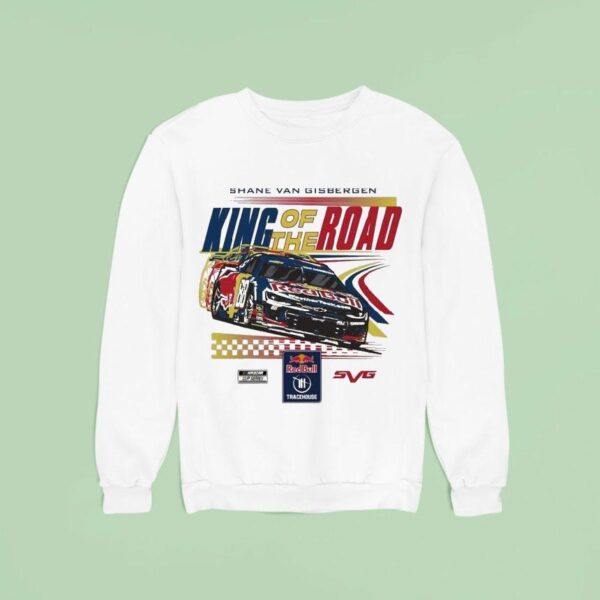 Shane Van Gisbergen King Of The Road Sonoma Win Red Bull Trackhouse Nascar Cup Series Sweatshirt