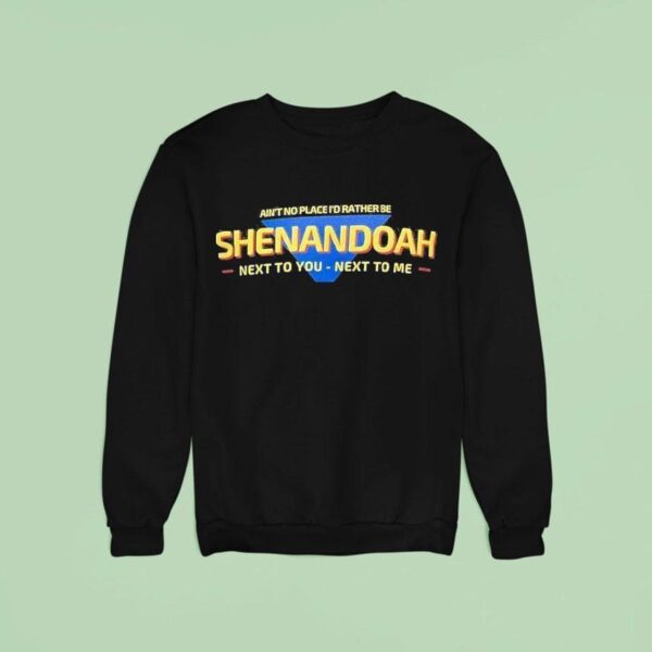 Shenandoah Ain T No Place I D Rather Be Next To You Next To Me Sweatshirt