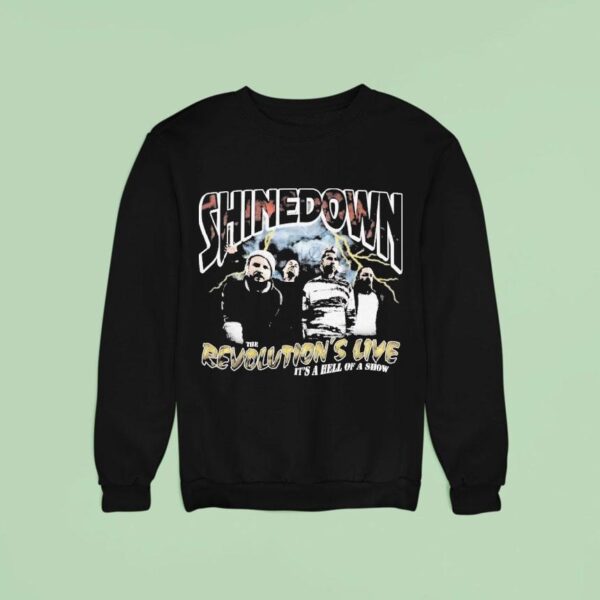 Shinedown The Revolution S Live It S A Hell Of A Show Photo Sweatshirt