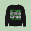Shit Show Supervisor Because Someone Has To Run This Circus Sweatshirt