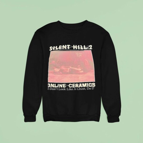 Silent Hill Online Ceramics I Don T Look Like A Ghost Do I Sweatshirt