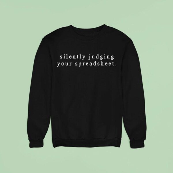 Silently Judging Your Spreadshee Sweatshirt